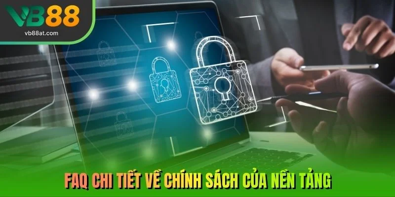 FAQ chi tiết về chính sách của nền tảng