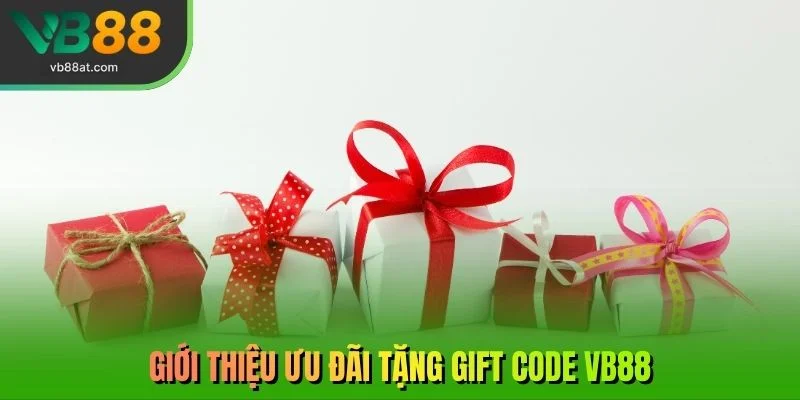 Giới thiệu ưu đãi tặng Gift Code VB88