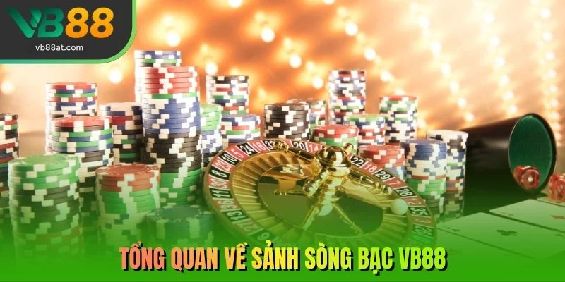 Tổng quan về sảnh sòng bạc VB88