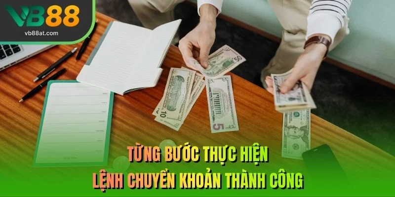 Từng bước thực hiện lệnh chuyển khoản thành công