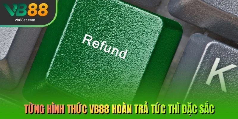 Từng hình thức VB88 hoàn trả tức thì đặc sắc